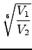 $\displaystyle \sqrt[6]{{\frac{V_1}{V_2}}}$