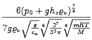 $\displaystyle {\frac{{6(p_0 + g h_z\varrho_v)^{\frac{7}{6}}}}{{7 g \varrho_v \sqrt{\frac{g}{c_u}}\sqrt[6]{\frac{2^7}{3^2\pi}}\sqrt[6]{\frac{mRT}{M}}}}}$