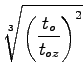 $\displaystyle \sqrt[3]{{\left(\frac{t_o}{t_{oz}}\right)^2}}$