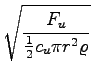$\displaystyle \sqrt{{\frac{F_u}{\frac{1}{2}c_u\pi r^2 \varrho}}}$