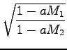 $\displaystyle \sqrt{{\frac{1-aM_1}{1-aM_2}}}$