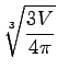 $\displaystyle \sqrt[3]{{\frac{3V}{4\pi}}}$