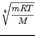 $\displaystyle \sqrt[6]{{\frac{mRT}{M}}}$