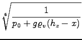$\displaystyle \sqrt[6]{{\frac{1}{p_0+g\varrho_v(h_z-x)}}}$