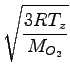 $\displaystyle \sqrt{{\frac{3RT_z}{M_{O_2}}}}$