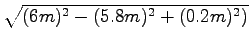 $ \sqrt{{(6m)^2 - (5.8m)^2 + (0.2m)^2)}}$
